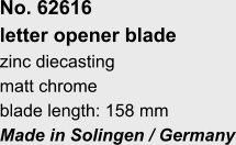 No. 62616 letter opener blade zinc diecasting matt chrome blade length: 158 mm Made in Solingen / Germany